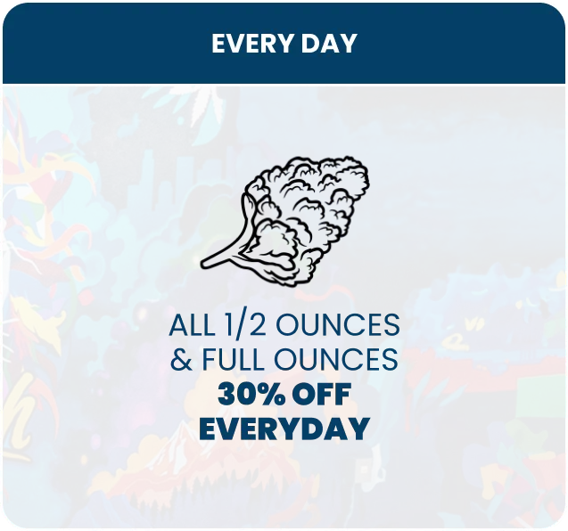 30% Off to All Half & Full Ounces of Cannabis Everyday