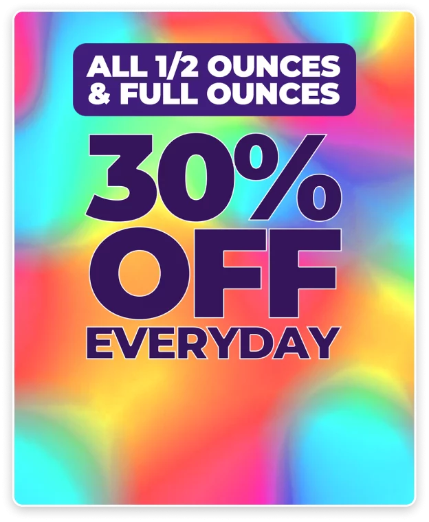 30% Off Everyday to All Half & Full ounces Cannabis